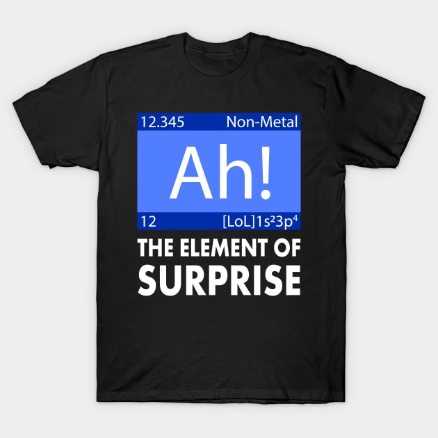 Ah The Element of Surprise Funny Periodic Table T-Shirt by merchlovers